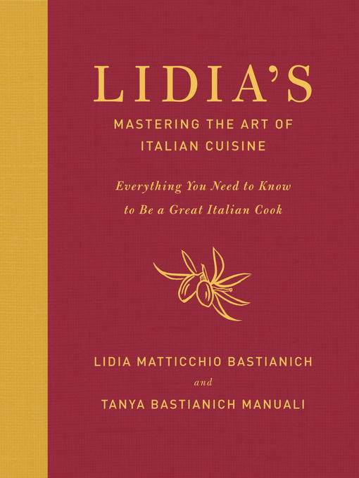 Title details for Lidia's Mastering the Art of Italian Cuisine by Lidia Matticchio Bastianich - Available